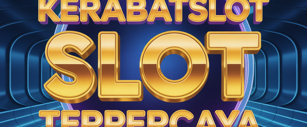 KERABATSLOT SLOT TERPERCAYA