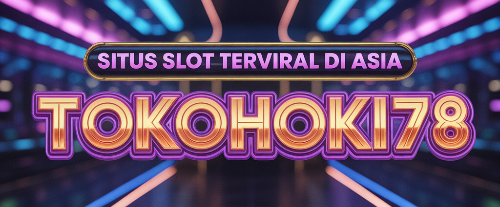 TOKOHOKI78 Situs Slot Terviral di Asia